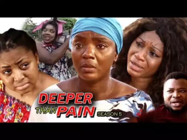 Video: Deeper Than Pain Season 5 | 2018 Nigeria Nollywood Movie